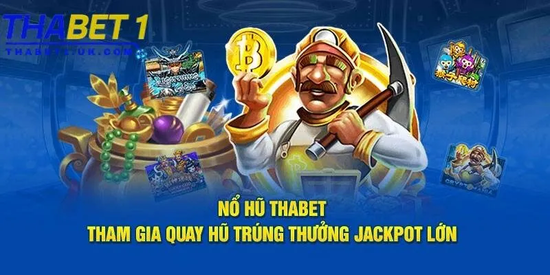 4 tips chơi nổ hũ Thabet để săn hũ độc đắc tiền tỷ thuận lợi 1 Chơi nổ hũ Thabet